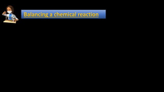 Balancing a chemical reaction
 