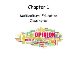 Chapter 1
Multicultural Education
Class notes
 