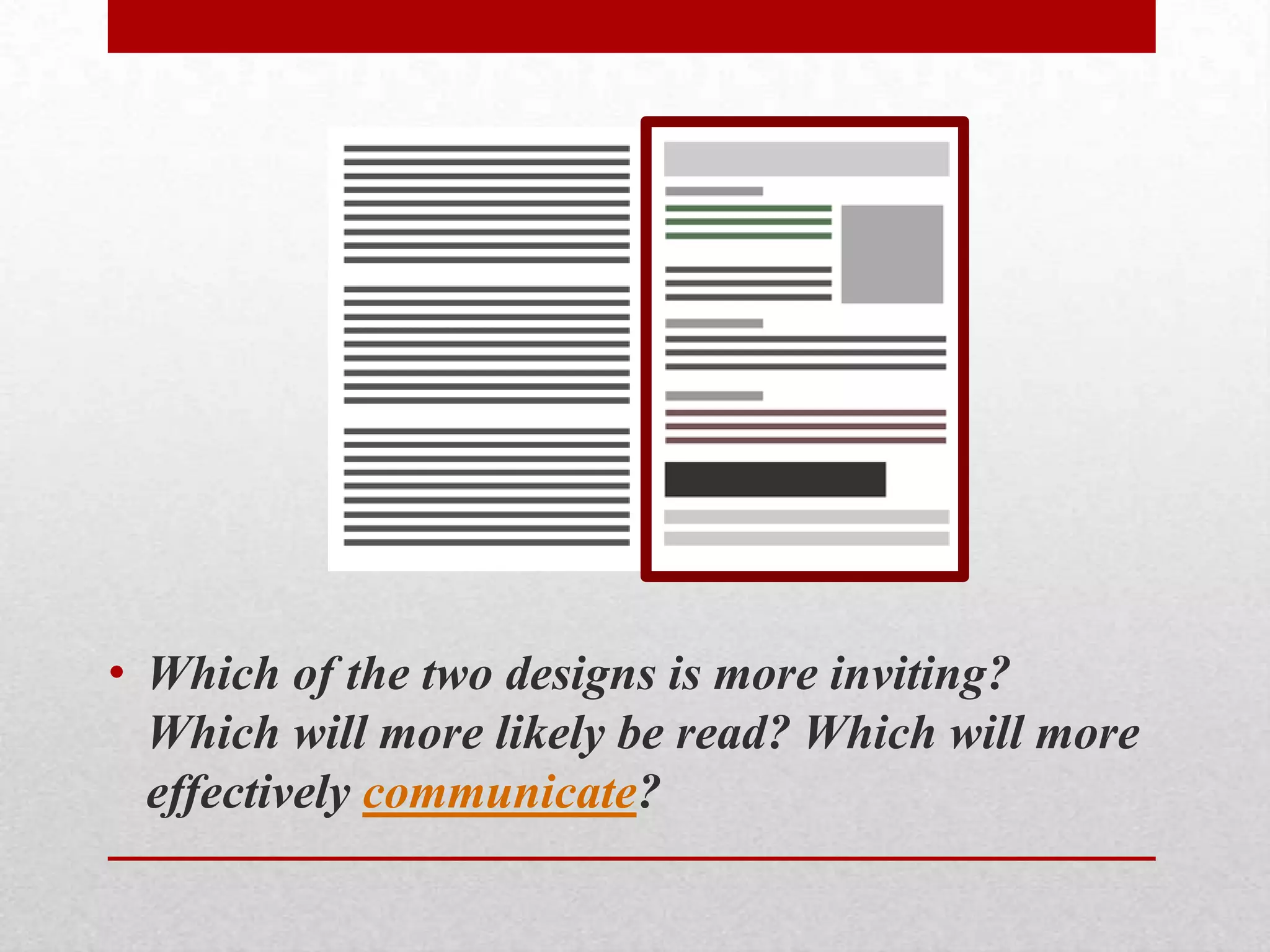 • Which of the two designs is more inviting?
  Which will more likely be read? Which will more
  effectively communicate?
 
