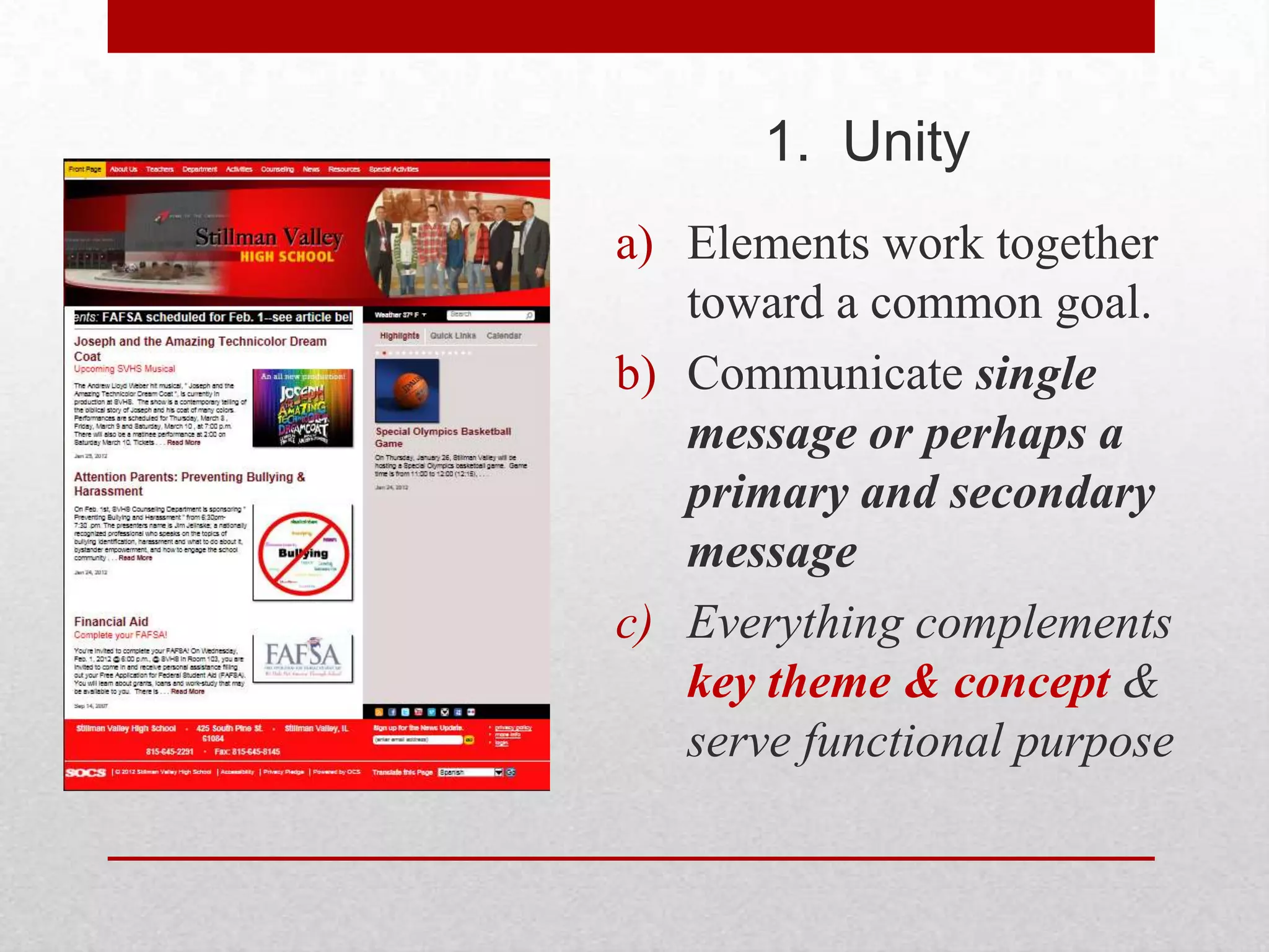 1. Unity
a) Elements work together
   toward a common goal.
b) Communicate single
   message or perhaps a
   primary and secondary
   message
c) Everything complements
   key theme & concept &
   serve functional purpose
 