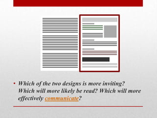 • Which of the two designs is more inviting?
  Which will more likely be read? Which will more
  effectively communicate?
 
