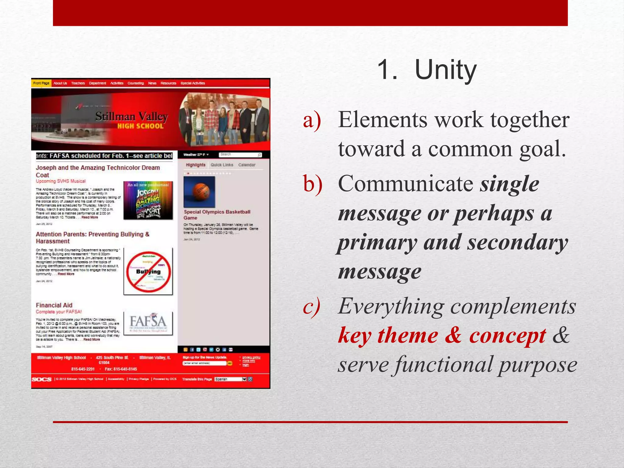 1. Unity
a) Elements work together
toward a common goal.
b) Communicate single
message or perhaps a
primary and secondary
message
c) Everything complements
key theme & concept &
serve functional purpose
 