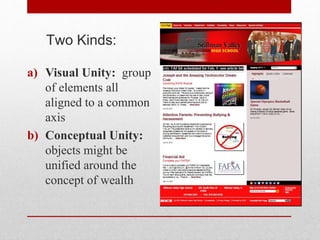 Two Kinds:
a) Visual Unity: group
of elements all
aligned to a common
axis
b) Conceptual Unity:
objects might be
unified around the
concept of wealth
 