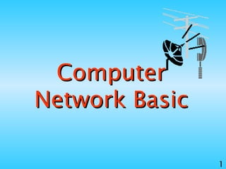 1
ComputerComputer
Network BasicNetwork Basic
 