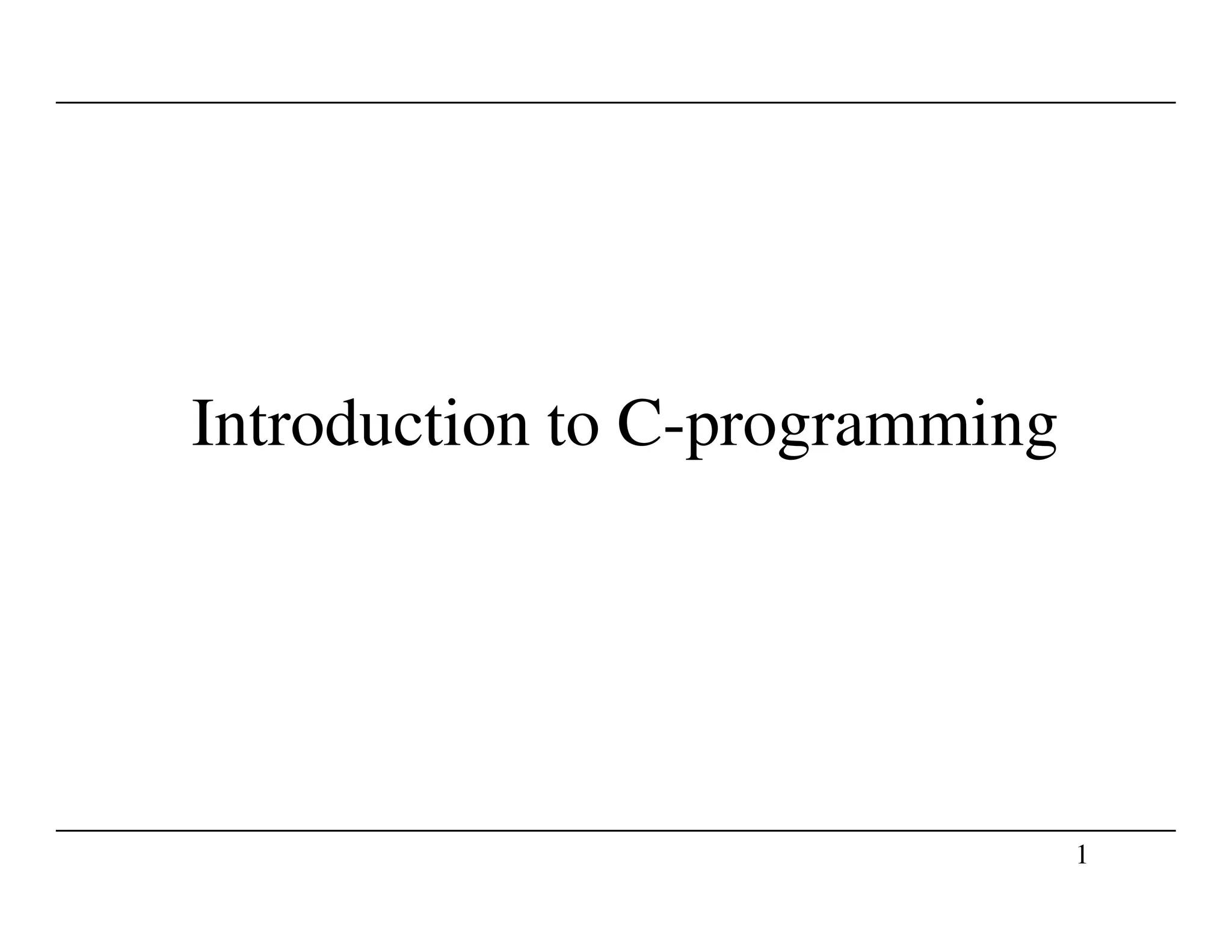 Introduction to C-programming
1
 