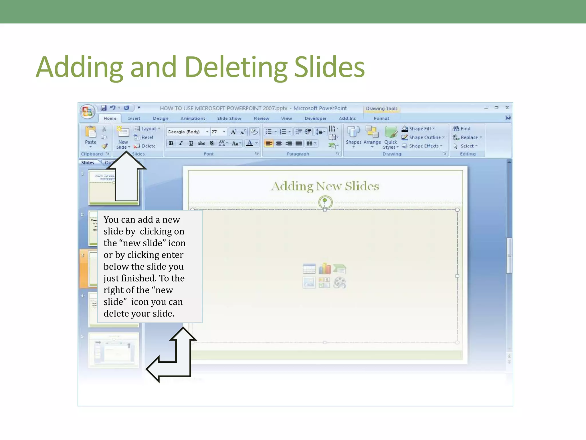 Adding and Deleting Slides
You can add a new
slide by clicking on
the “new slide” icon
or by clicking enter
below the slide you
just finished. To the
right of the “new
slide” icon you can
delete your slide.
You can add a new
slide by clicking on
the “new slide” icon
or by clicking enter
below the slide you
just finished. To the
right of the “new
slide” icon you can
delete your slide.
 