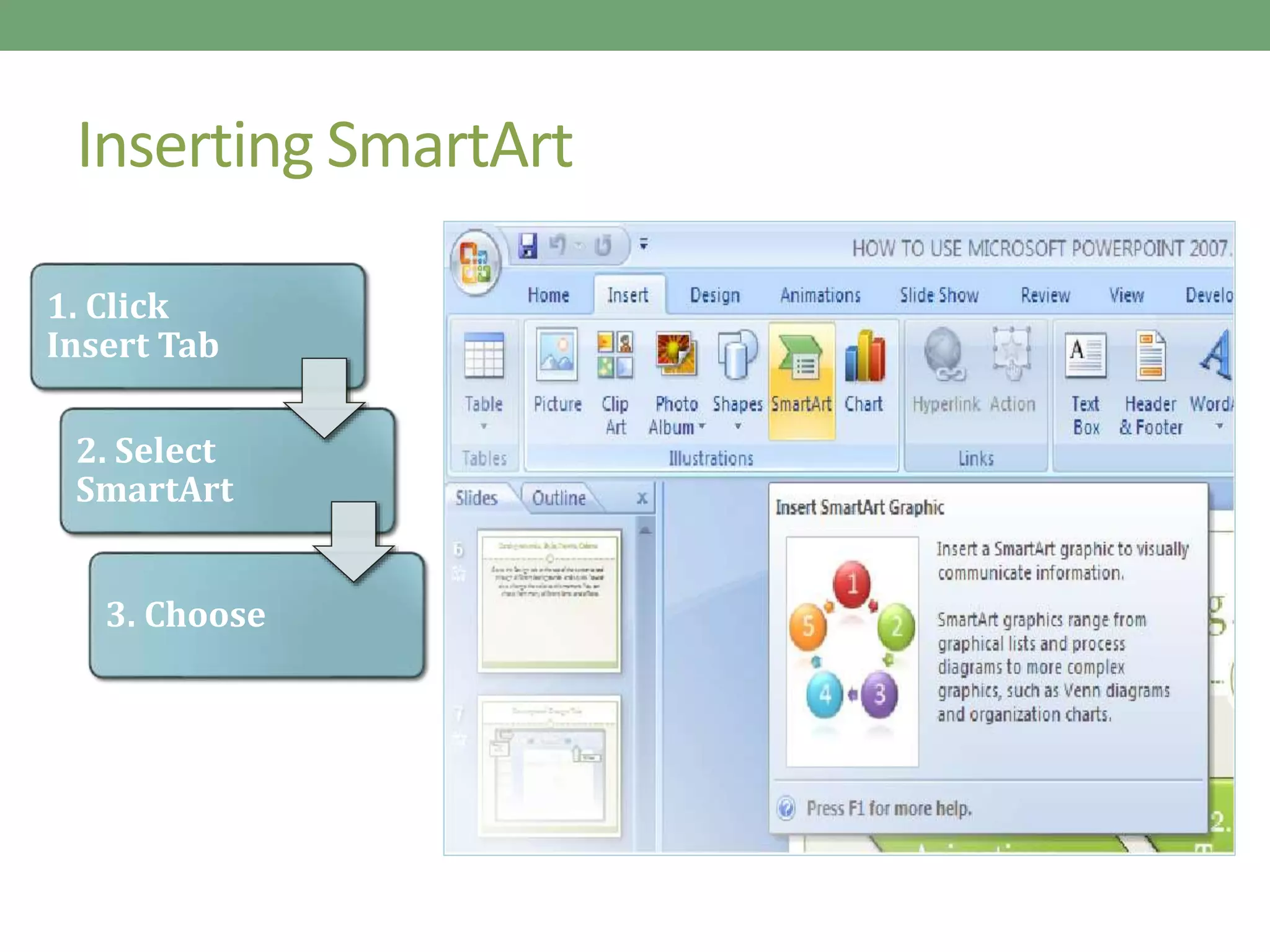 Inserting SmartArt
1. Click
Insert Tab
2. Select
SmartArt
3. Choose
 
