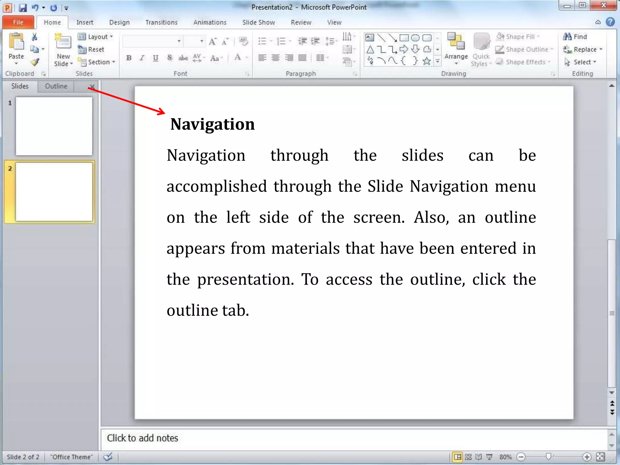 Navigation
Navigation through the slides can be
accomplished through the Slide Navigation menu
on the left side of the screen. Also, an outline
appears from materials that have been entered in
the presentation. To access the outline, click the
outline tab.
 