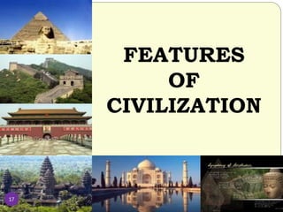 FEATURES
OF
CIVILIZATION
17
 