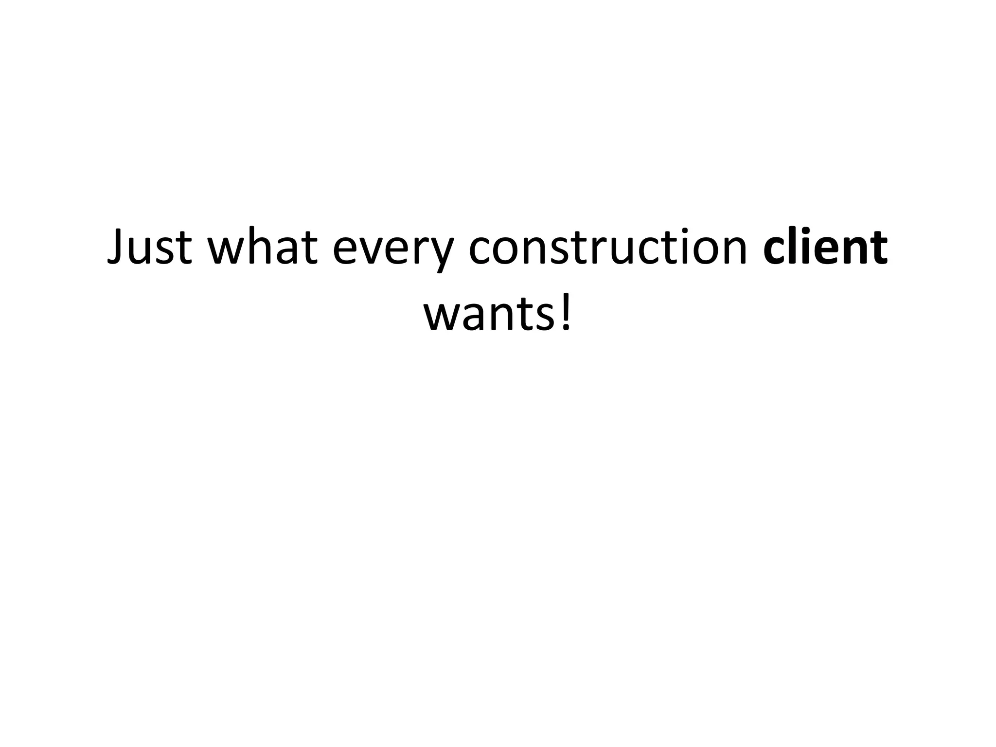 Just what every construction client
wants!
 