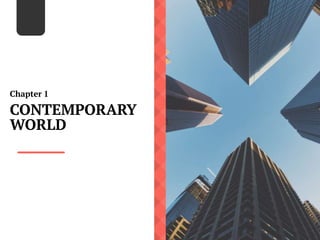 CONTEMPORARY
WORLD
Chapter 1
 