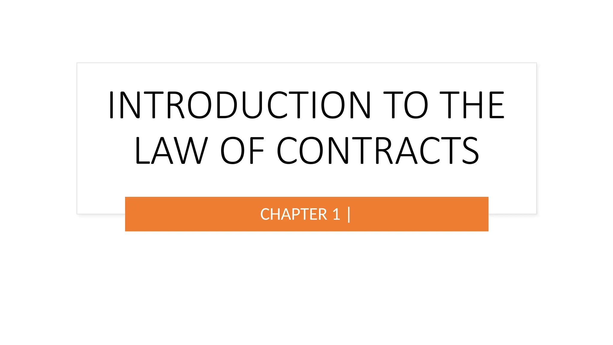 INTRODUCTION TO THE
LAW OF CONTRACTS
CHAPTER 1 |
 