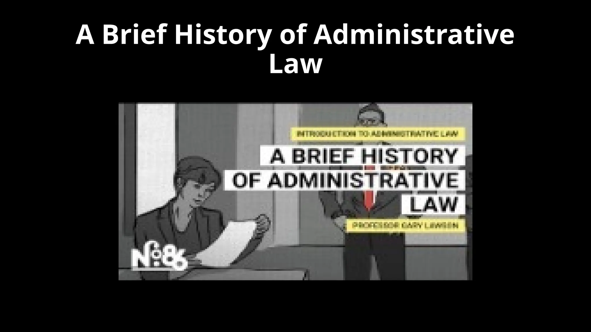A Brief History of Administrative
Law
 