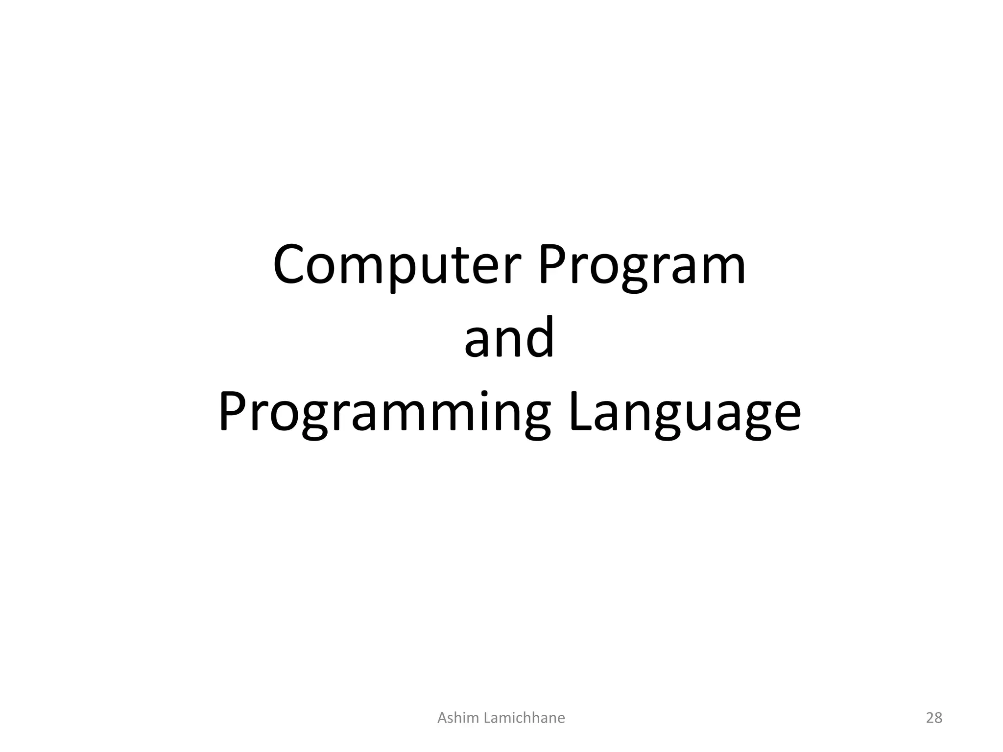 Computer Program and Programming Language Ashim Lamichhane 28 