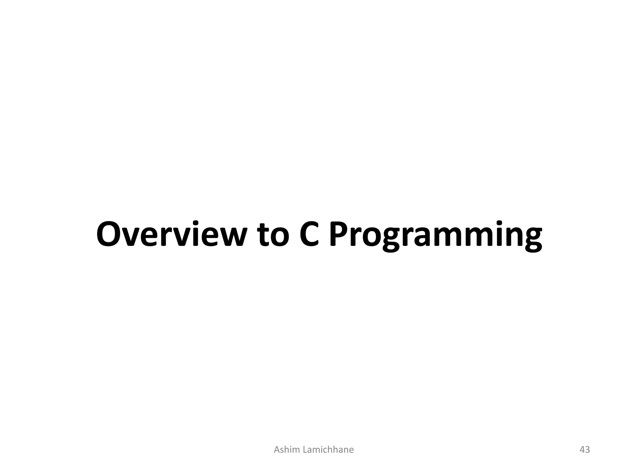 Overview to C Programming Ashim Lamichhane 43 
