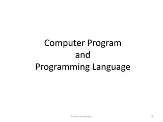 Computer Program
and
Programming Language
Ashim Lamichhane 28
 