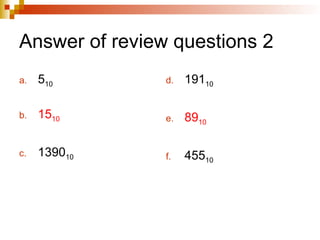Answer of review questions 2
a. 510
b. 1510
c. 139010
d. 19110
e. 8910
f. 45510
 
