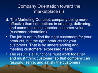 Company Orientation toward the marketplace (ii) <ul><li>d. The Marketing Concept: company being more effective than compet...