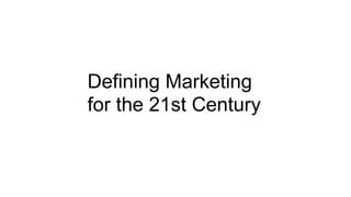 Defining Marketing
for the 21st Century
 