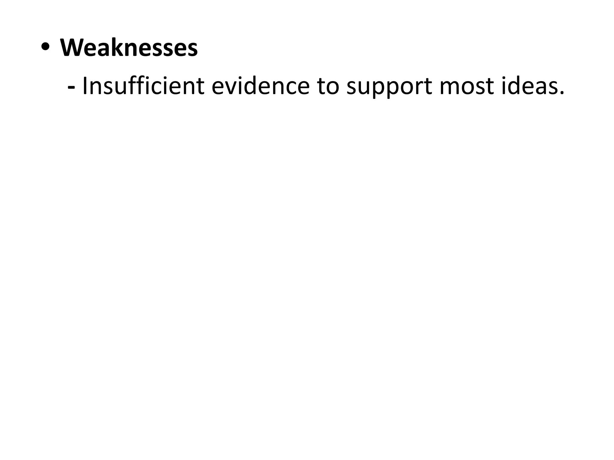 • Weaknesses
- Insufficient evidence to support most ideas.
 