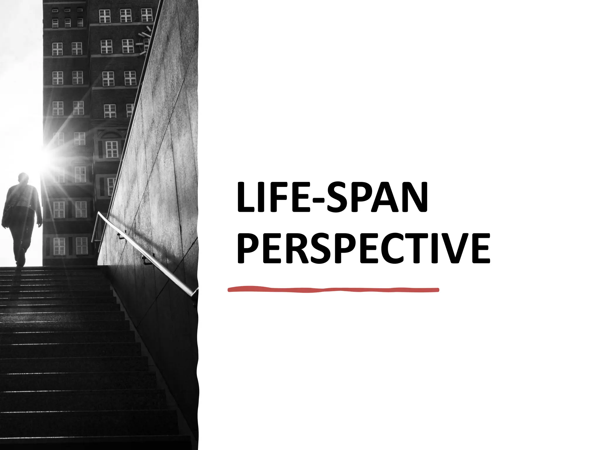 LIFE-SPAN
PERSPECTIVE
 