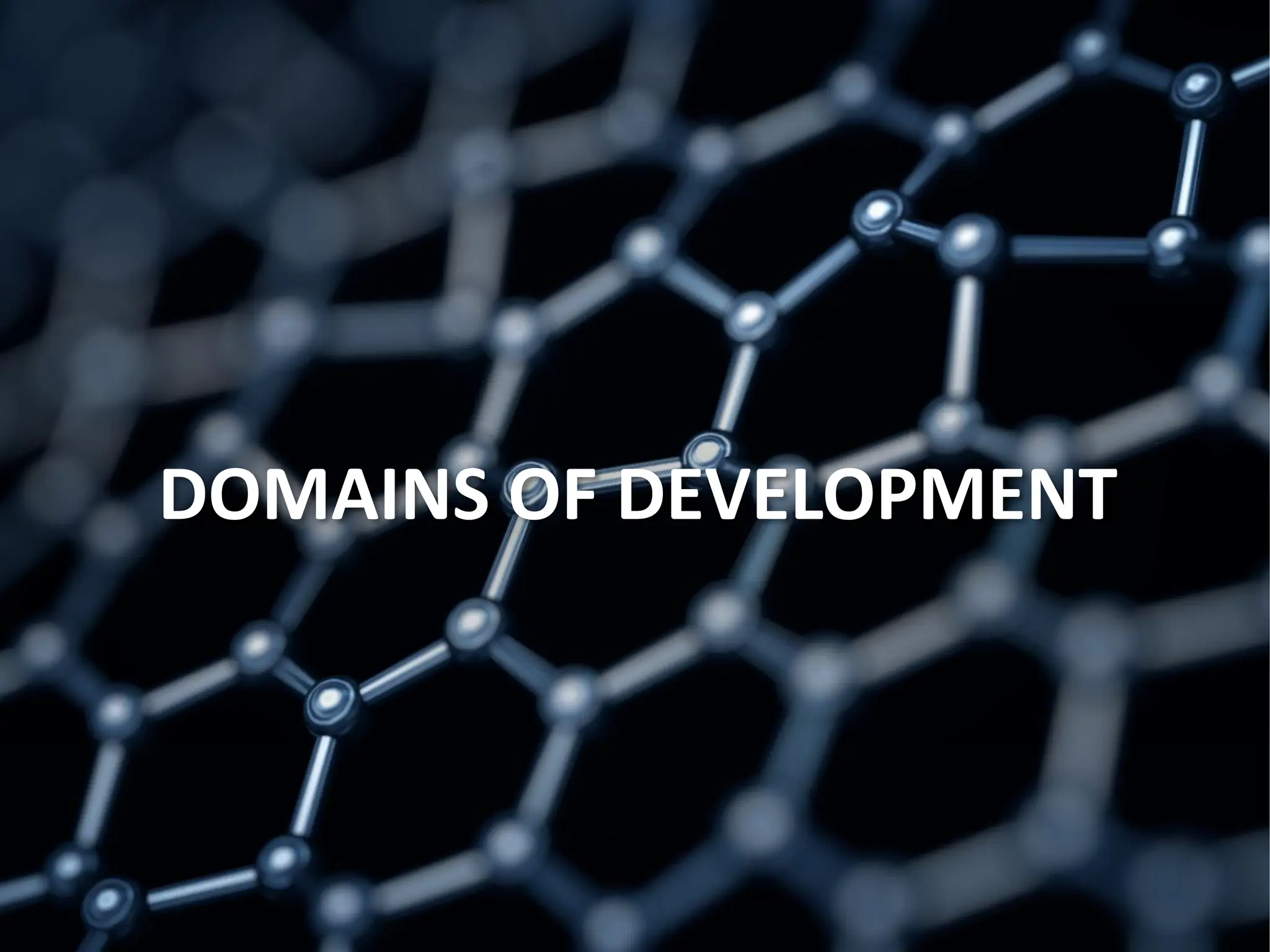 DOMAINS OF DEVELOPMENT
 