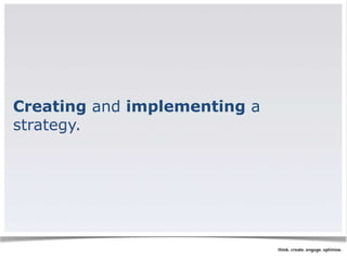 Creating and implementing a 
strategy. 
 