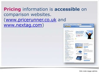 Pricing information is accessible on 
comparison websites. 
(www.pricerunner.co.uk and 
www.nextag.com) 
 