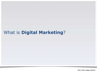 What is Digital Marketing? 
 