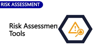 Risk Assessment
Tools
 