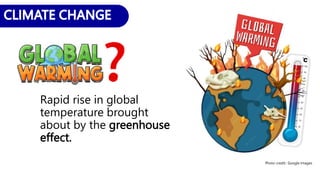 Rapid rise in global
temperature brought
about by the greenhouse
effect.
Photo credit:: Google Images
 