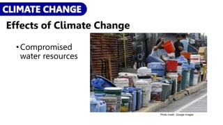 •Compromised
water resources
Photo credit:: Google Images
Effects of Climate Change
 