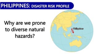 Why are we prone
to diverse natural
hazards?
 