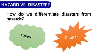 How do we differentiate disasters from
hazards?
 