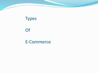 Types
Of
E-Commerce
 