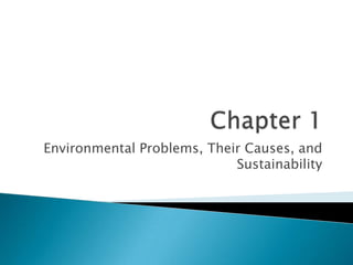 Environmental Problems, Their Causes, and
                            Sustainability
 