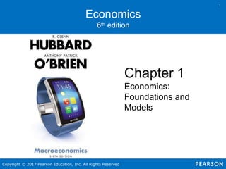 Economics
6th edition
Chapter 1
Economics:
Foundations and
Models
1
Copyright © 2017 Pearson Education, Inc. All Rights Reserved
 
