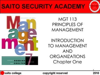 MGT 113
 PRINCIPLES OF
 MANAGEMENT

 INTRODUCTION
TO MANAGEMENT
      AND
 ORGANIZATIONS
  Chapter One
                 1
 