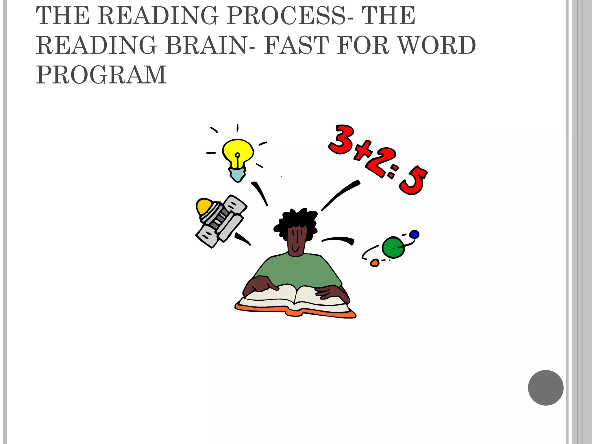 THE READING PROCESS- THE READING BRAIN- FAST FOR WORD PROGRAM 