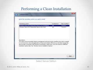 Performing a Clean Installation
Select Server Edition
© 2013 John Wiley & Sons, Inc. 23
 