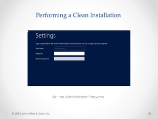 Performing a Clean Installation
Set the Administrator Password
© 2013 John Wiley & Sons, Inc. 26
 