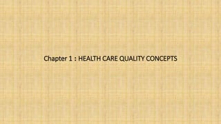 Chapter 1 : HEALTH CARE QUALITY CONCEPTS
 