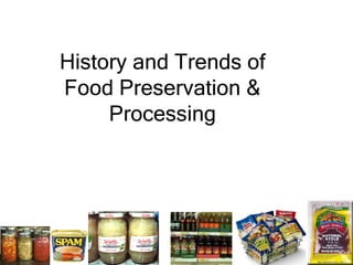 History and Trends of
Food Preservation &
Processing
 