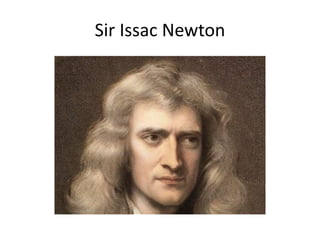 Sir Issac Newton
 