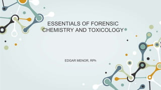 ESSENTIALS OF FORENSIC
CHEMISTRY AND TOXICOLOGY
EDGAR MENOR, RPh
 