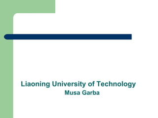 Liaoning University of Technology
Musa Garba
 