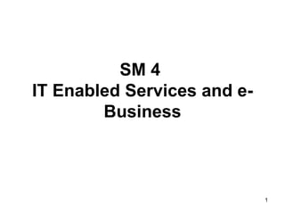 SM 4  IT Enabled Services and e-Business 