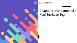 Chapter 1 Fundalmentals of Machine Learning .pptx