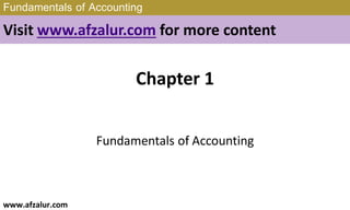 Fundamentals of Accounting
Visit www.afzalur.com for more content
Chapter 1
Fundamentals of Accounting
www.afzalur.com
 
