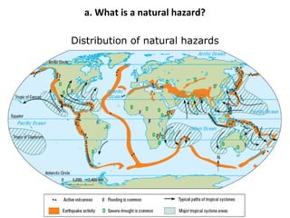 a. What is a natural hazard? 
Distribution of natural hazards 
 